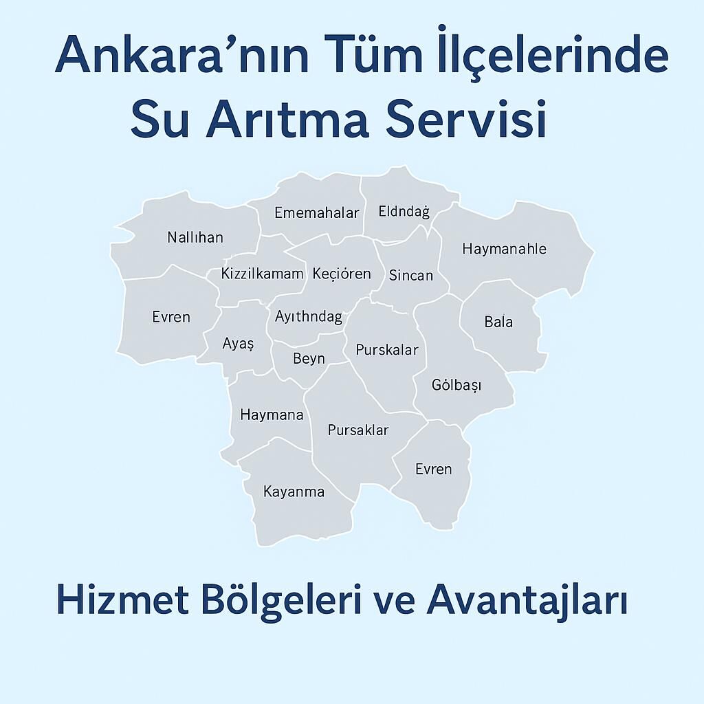 Ankara'nın Tüm İlçelerinde Su Arıtma Servisi: Hizmet Bölgeleri ve Avantajları 
